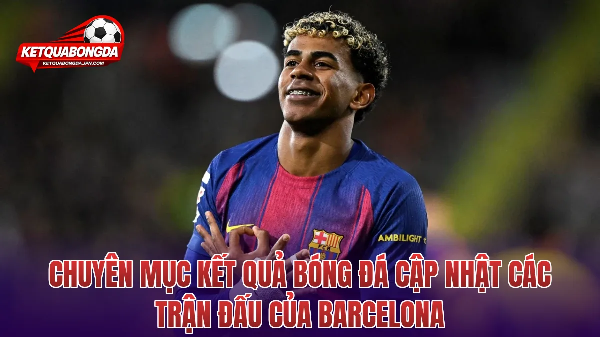 Chuyên mục kết quả bóng đá cập nhật các trận đấu của Barcelona