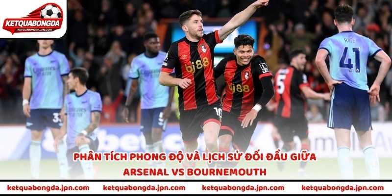 Phân tích phong độ và lịch sử đối đầu giữa Arsenal vs Bournemouth 